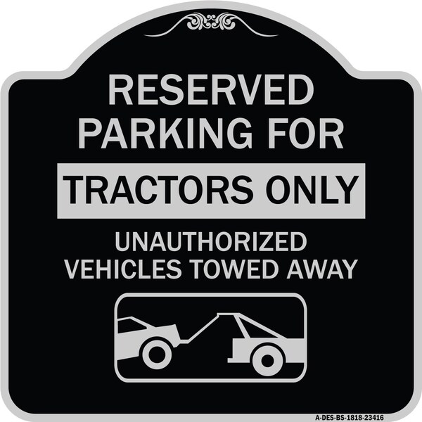 Parking Lot Reserved Parking for Tractors Only Unauthorized Vehicles Towed Away, A-DES-BS-1818-23416